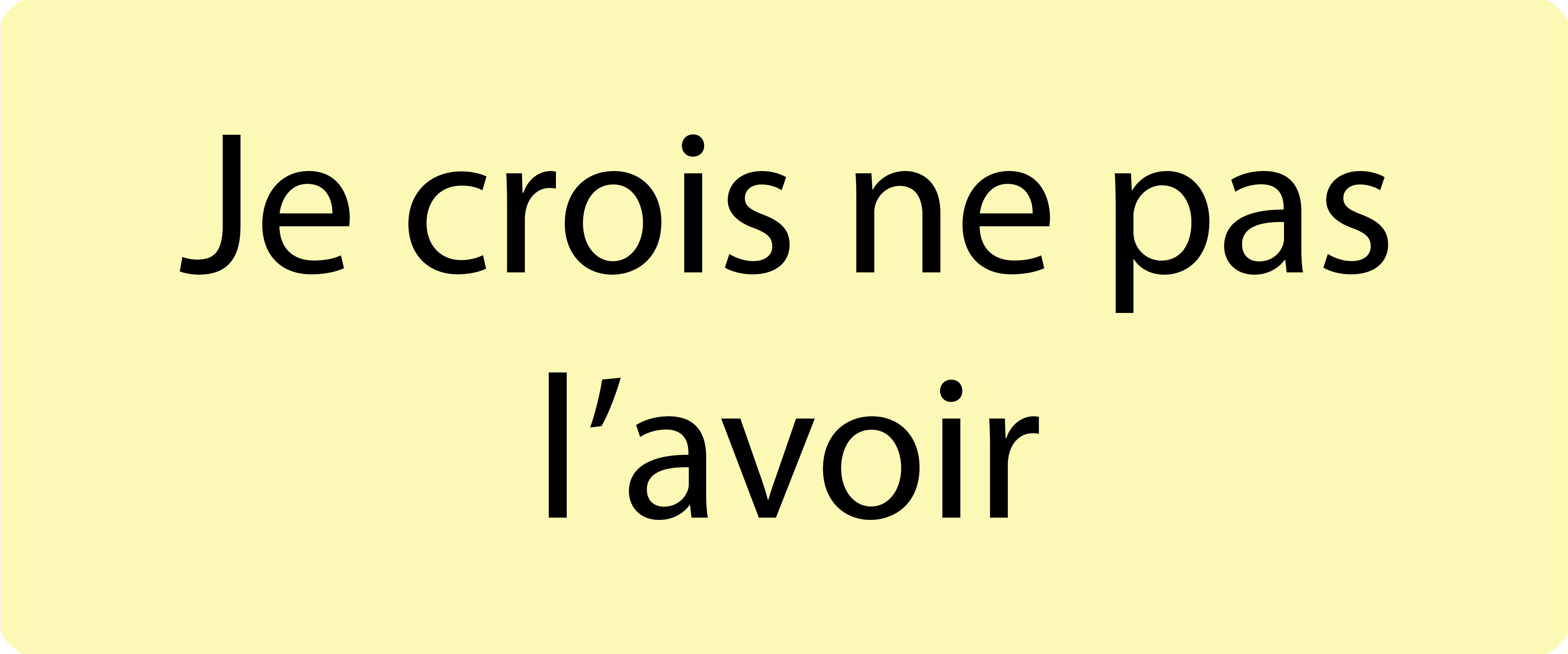 Je crois ne pas l'avoir